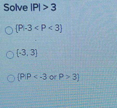 Solve |P|>3
 P|-3
 -3,3
 P|P or P>3