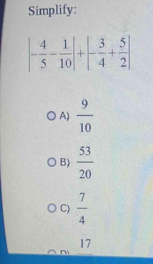 Simplify:
A)  9/10 
B)  53/20 
C)  7/4 
17