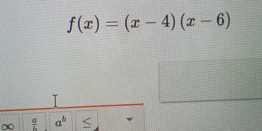 f(x)=(x-4)(x-6)
 a/b  a^b