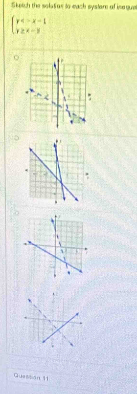 Sketch the solution to each system of inequa
beginarrayl y
Question 11