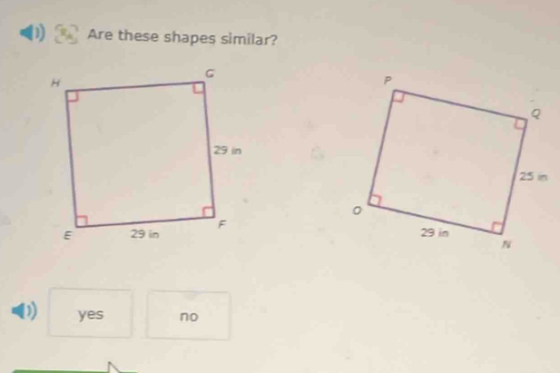 Are these shapes similar?

yes no