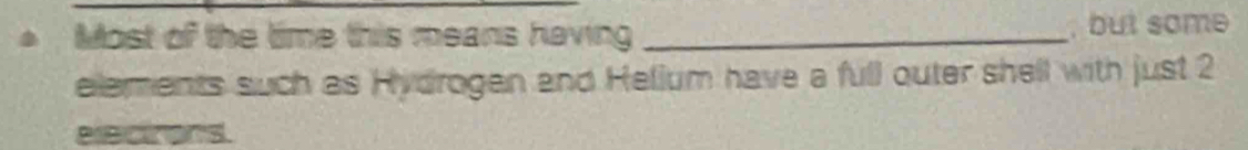 Most of the time this means having _, but some 
elements such as Hydrogen and Helium have a full outer shell with just 2
elecions.