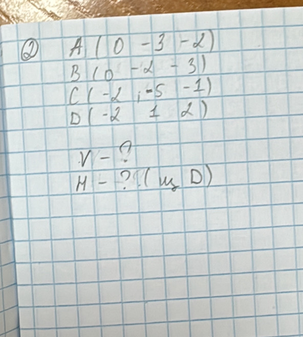 A(0-3-2)
B(0-alpha -3)
C(-2,-5-1)
D(-212)
V-
H-?(m,D)