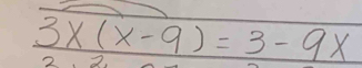 3x(x-9)=3-9x 2 2.