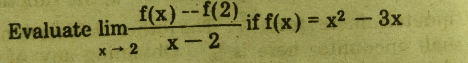 Evaluate limlimits _xto 2 (f(x)-f(2))/x-2  if f(x)=x^2-3x