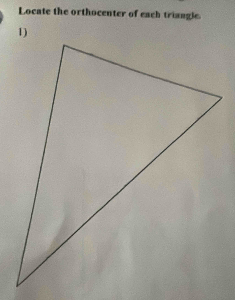 Locate the orthocenter of each triangle