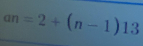 an=2+(n-1)13