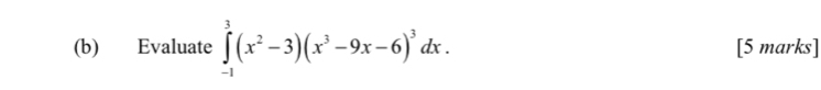 Evaluate ∈tlimits _(-1)^3(x^2-3)(x^3-9x-6)^3dx. [5 marks]