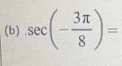 sec (- 3π /8 )=