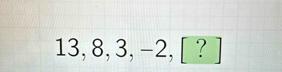 13, 8, 3, -2, [ ? ]