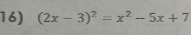 (2x-3)^2=x^2-5x+7