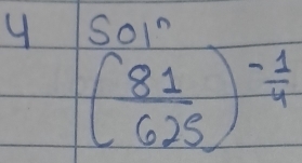 SoIn
( 81/625 )^ (-1)/4 