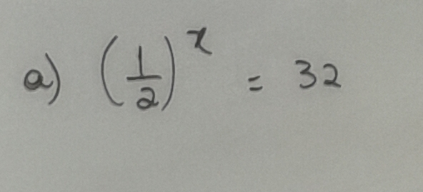 a ( 1/2 )^x=32