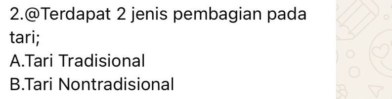 2.@Terdapat 2 jenis pembagian pada
tari;
A.Tari Tradisional
B.Tari Nontradisional