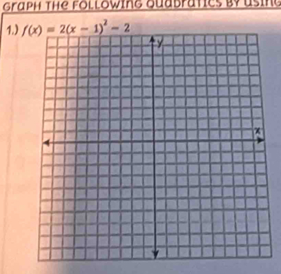 Graph the following Quabratics by using
1.)