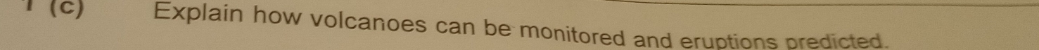 Explain how volcanoes can be monitored and eruptions predicted.