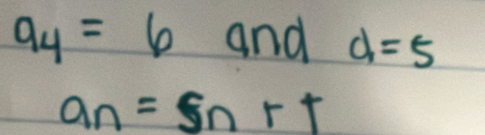 a_4=6 and d=5
an=snrt