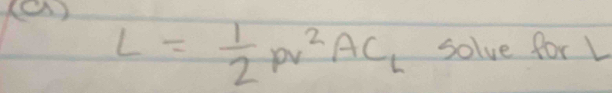 L= 1/2 pv^2AC_L solve for