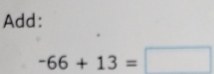 Add:
-66+13=□