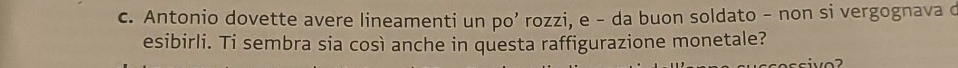 Antonio dovette avere lineamenti un po’ rozzi, e - da buon soldato - non si vergognava d 
esibirli. Ti sembra sia così anche in questa raffigurazione monetale?