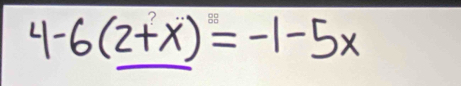 4-6(_ 2+x)=-1-5x