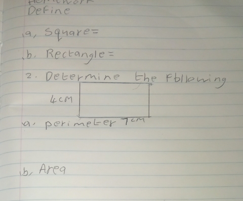 DeFine 
a, square=
b, Rectangle=
2. Decermine the Following
4cmm
a perimeter 7cm
ib, Area