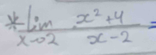 *limlimits _xto 2 (x^2+4)/x-2 =