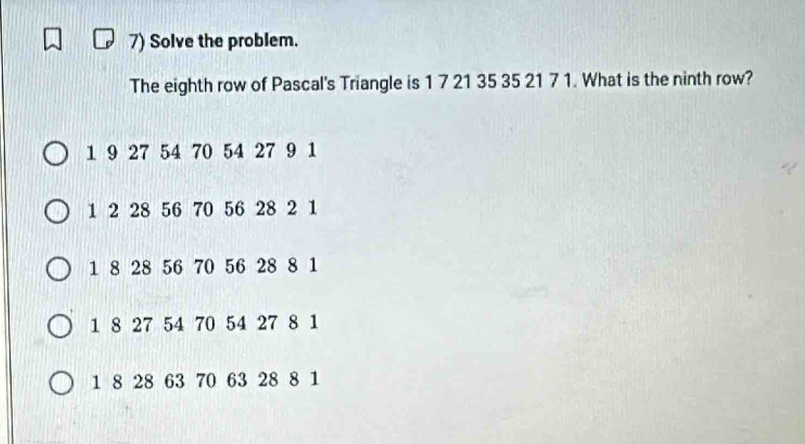 Solved: Solve the problem. The eighth row of Pascal's Triangle is 1 7 ...