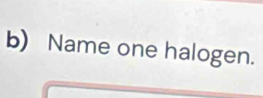 Name one halogen.