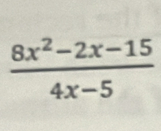  (8x^2-2x-15)/4x-5 