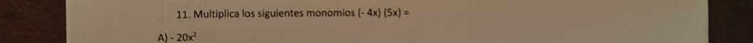 Multiplica los siguientes monomios (-4x)(5x)=
A) -20x^2