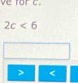 ve for c.
2c<6</tex> 
)