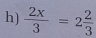  2x/3 =2 2/3 