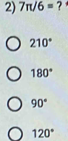 7π /6= ?
210°
180°
90°
120°