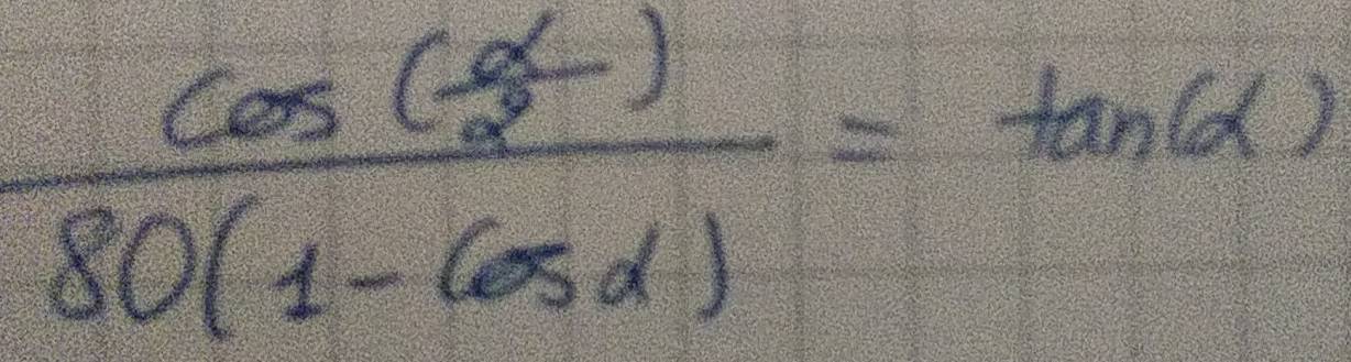 frac cos ( alpha /2 )80(1-cos alpha )=tan (alpha )