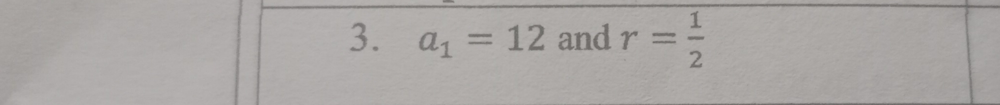 a_1=12 and r= 1/2 