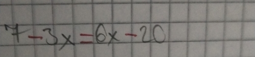 7-3x=6x-20