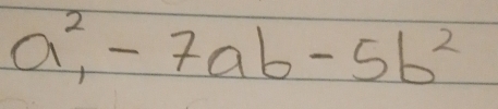 a^2, -7ab-5b^2