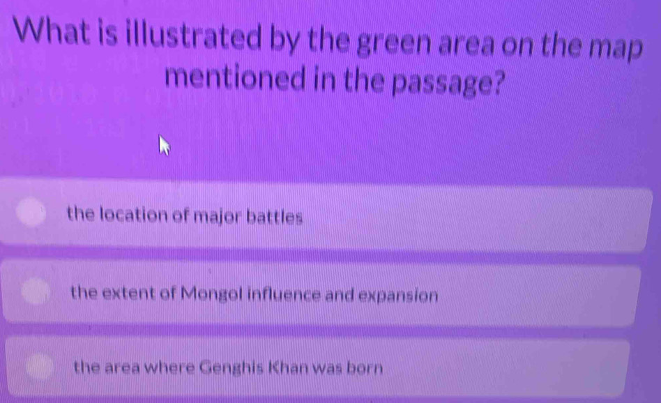 What is illustrated by the green area on the map
mentioned in the passage?
the location of major battles
the extent of Mongol influence and expansion
the area where Genghis Khan was born