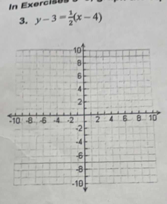 In Exercises 
3. y-3= 1/2 (x-4)