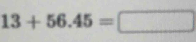 13+56.45=□