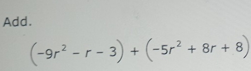 Add.
(-9r^2-r-3)+(-5r^2+8r+8)