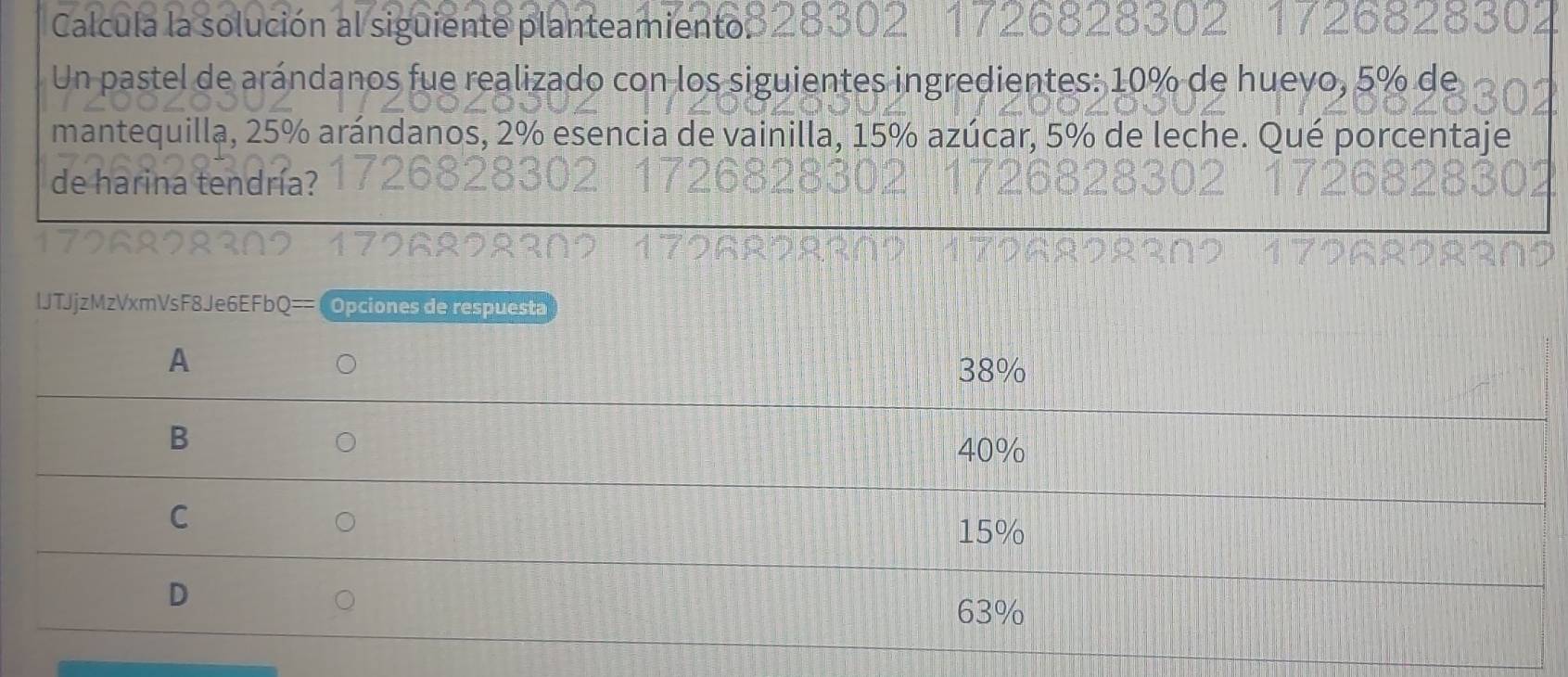 Calcula la solución al siguiente planteamiento 
Un pastel de arándanos fue realizado con los siguientes ingredientes: 10% de huevo, 
inilla, 15% azúcar, 5% d 
mantequilla, 25% arándano 
de harina tendría?