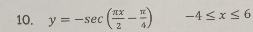 y=-sec ( π x/2 - π /4 ) -4≤ x≤ 6