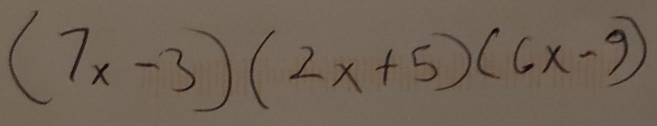 (7x-3)(2x+5)(6x-9)