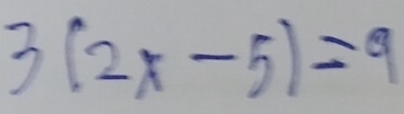 3(2x-5)=9