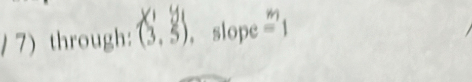 ả s 
/ 7) through: C 3) ，slope =1