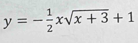 y=- 1/2 xsqrt(x+3)+1