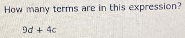 How many terms are in this expression?
9d+4c