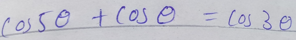 cos 5θ +cos θ =cos 3θ